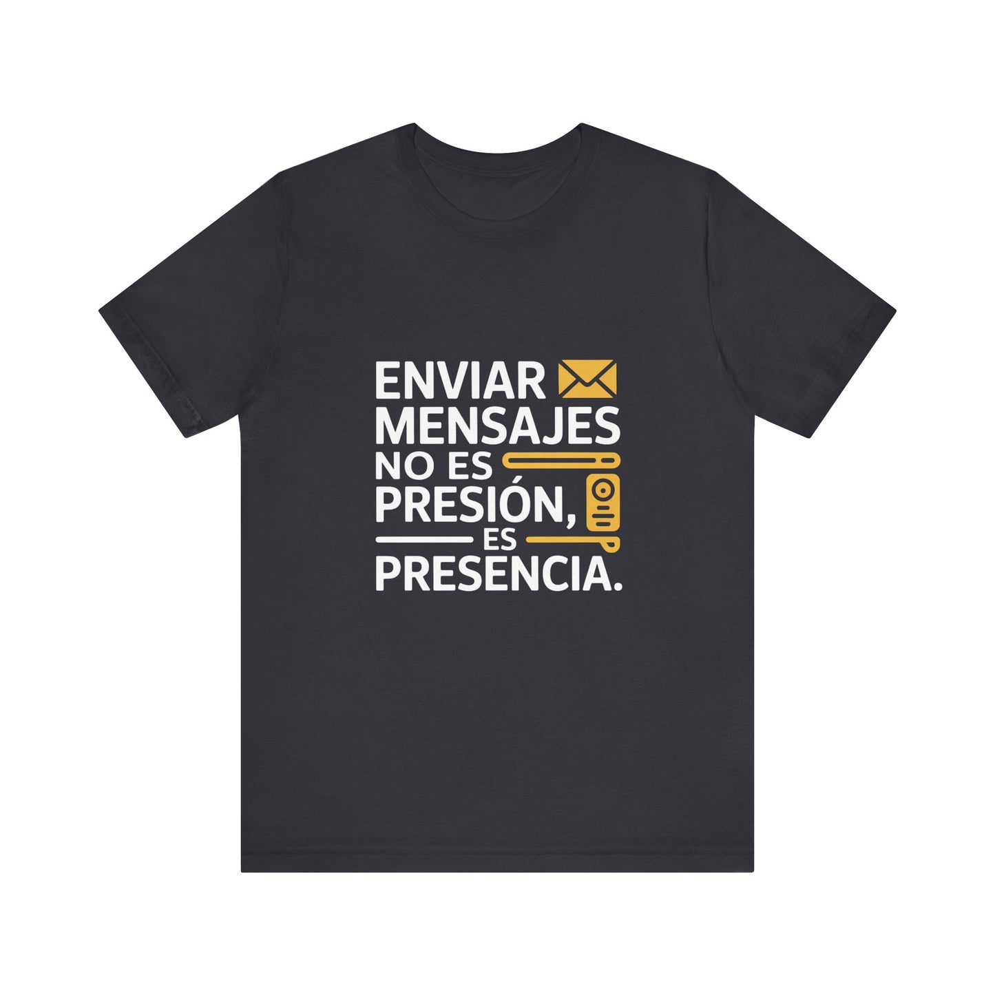 Sending Messages Isn’t Pressure — It’s Presence. Tee | Marketing Quote Shirt